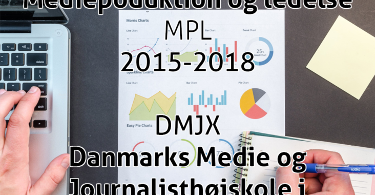 Medieproduktion og ledelse, MPL, 2015-2018 DMJX, Danmarks Medie og journalisthøjskole i københavn.